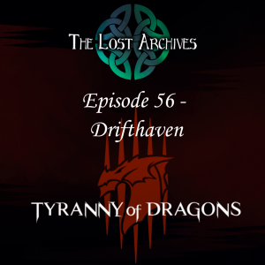 Drifthaven (Episode 56) - Tyranny of Dragons Campaign | The Lost Archives