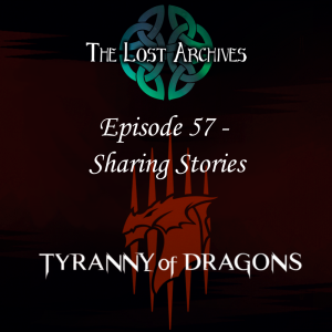 Sharing Stories (Episode 57) - Tyranny of Dragons Campaign | The Lost Archives