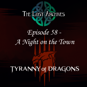 A Night on the Town (Episode 58) - Tyranny of Dragons Campaign | The Lost Archives