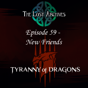 New Friends (Episode 59) - Tyranny of Dragons Campaign | The Lost Archives