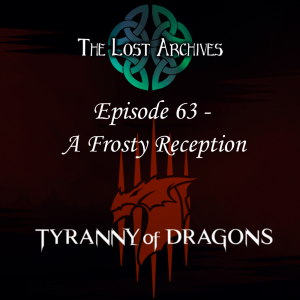 A Frosty Reception (Episode 63) - Tyranny of Dragons Campaign | The Lost Archives