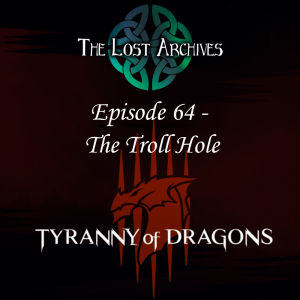 The Troll Hole (Episode 64) - Tyranny of Dragons Campaign | The Lost Archives