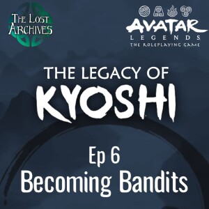 Becoming Bandits (e6) | The Legacy of Kyoshi | Avatar Legends