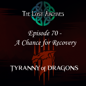 A Chance for Recovery (Episode 70) - Tyranny of Dragons Campaign | The Lost Archives