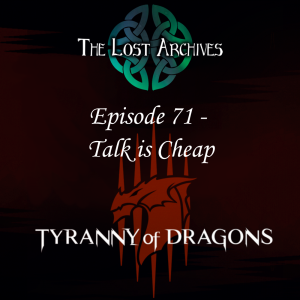 Talk is Cheap (Episode 71) - Tyranny of Dragons Campaign | The Lost Archives