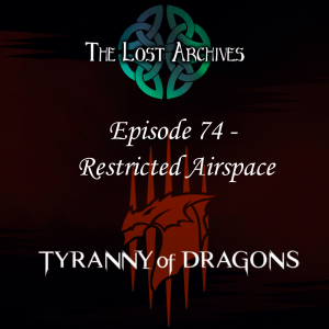 Restricted Airspace (Episode 74) - Tyranny of Dragons Campaign | The Lost Archives