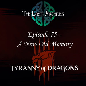 A New Old Memory (Episode 75) - Tyranny of Dragons Campaign | The Lost Archives