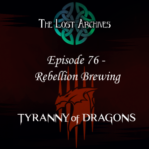 Rebellion Brewing (Episode 76) - Tyranny of Dragons Campaign | The Lost Archives