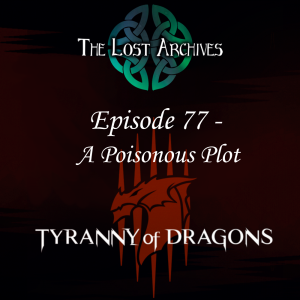 A Poisonous Plot (Episode 77) - Tyranny of Dragons Campaign | The Lost Archives