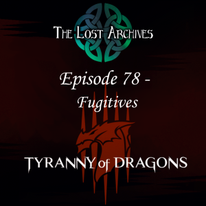 Fugitives (Episode 78) - Tyranny of Dragons Campaign | The Lost Archives
