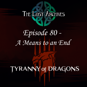 A Means to an End (Episode 80) - Tyranny of Dragons Campaign | The Lost Archives