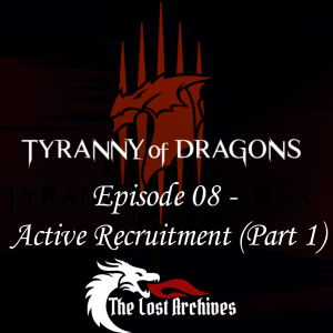 Active Recruitment Part 1 (Episode 08) - Tyranny of Dragons Campaign | The Lost Archives