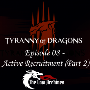 Active Recruitment Part 2 (Episode 08) - Tyranny of Dragons Campaign | The Lost Archives