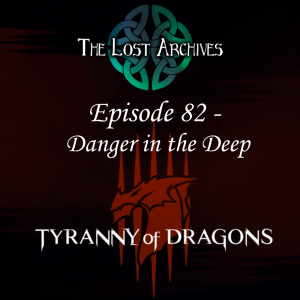 Danger in the Deep (Episode 82) - Tyranny of Dragons Campaign | The Lost Archives