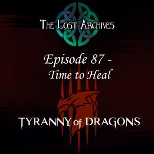 Time to Heal (Episode 87) - Tyranny of Dragons Campaign | The Lost Archives