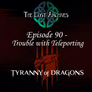 Trouble with Teleporting (Episode 90) Tyranny of Dragons Campaign