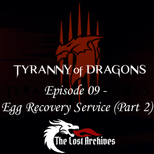 Egg Recovery Service - Part 2 (Episode 09) - Tyranny of Dragons Campaign | The Lost Archives