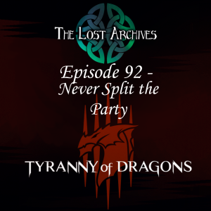 Never Split the Party (Episode 92) Tyranny of Dragons