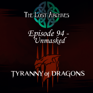 Unmasked (Episode 94) Tyranny of Dragons