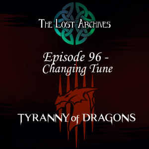 Changing Tune (Episode 96) Tyranny of Dragons