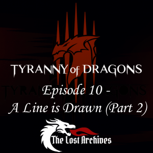 A Line is Drawn - Part 2 (Episode 10) - Tyranny of Dragons Campaign | The Lost Archives