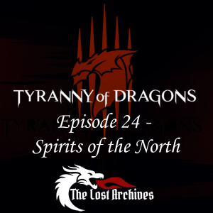 Spirits of the North (Episode 24) - Tyranny of Dragons Campaign | The Lost Archives