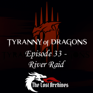River Raid (Episode 33) - Tyranny of Dragons Campaign | The Lost Archives