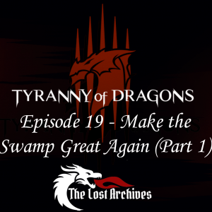 Make the Swamp Great Again - Part 1 (Episode 19) - Tyranny of Dragons Campaign | The Lost Archives