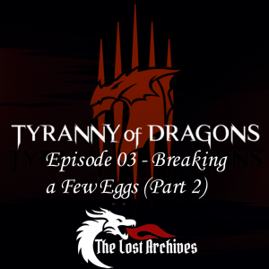 Breaking a Few Eggs - Part 2 (Episode 3) - Tyranny of Dragons Campaign | The Lost Archives