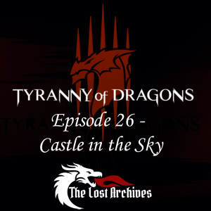 Castle in the Sky (Episode 26) - Tyranny of Dragons Campaign | The Lost Archives