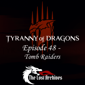 Tomb Raiders (Episode 48) - Tyranny of Dragons Campaign | The Lost Archives