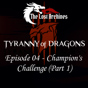 Champion's Challenge - Part 1 (Episode 4) - Tyranny of Dragons Campaign | The Lost Archives