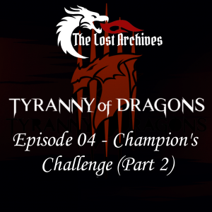 Champion‘s Challenge - Part 2 (Episode 4) - Tyranny of Dragons Campaign | The Lost Archives