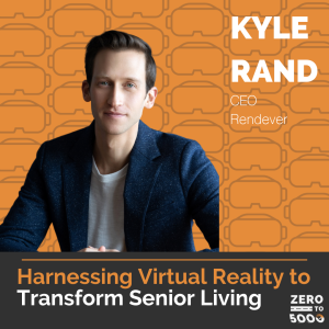 Harnessing Virtual Reality to Transform Senior Living with Kyle Rand