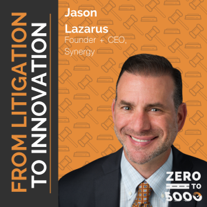 From Litigation to Innovation: Jason Lazarus on Building Synergy