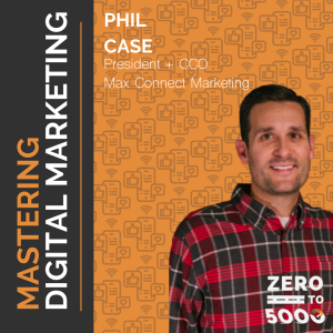 Mastering Digital Marketing with Phil Case | Max Connect Marketing
