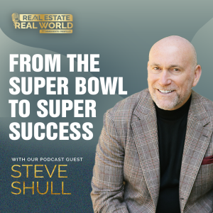 From the Super Bowl to Super Success: Steve Shull’s Real Estate Revolution