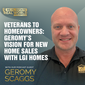 Veterans to Homeowners: Geromy’s Vision for New Home Sales with LGI Homes