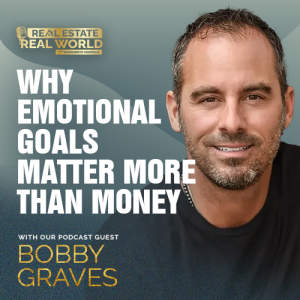 Why Emotional Goals Matter More Than Money | Bobby Graves Episode