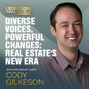 Diverse Voices, Powerful Changes: Real Estate's New Era | Cody Gilkeson Episode