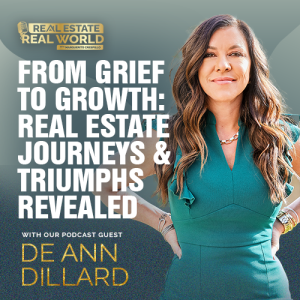 From Grief to Growth: Real Estate Journeys and Triumphs Revealed | DeAnn Dillard Episode