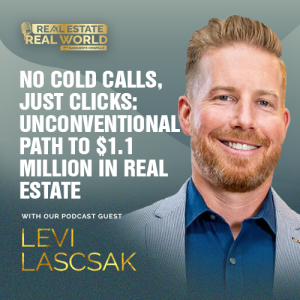 No Cold Calls, Just Clicks: Unconventional Path to $1.1 Million in Real Estate | Levi Lascsak Episode