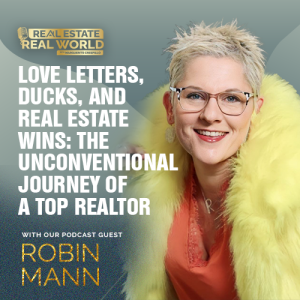 Love Letters, Ducks, and Real Estate Wins: The Unconventional Journey of a Top Realtor | Robin Mann Episode
