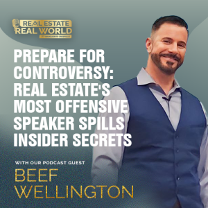 Prepare for Controversy: Real Estate's Most Offensive Speaker Spills Insider Secrets | Beef Wellington Episode