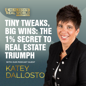 Tiny Tweaks, Big Wins: The 1% Secret to Real Estate Triumph | Katey Dallosto Episode