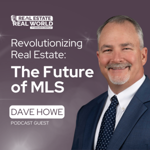 Revolutionizing Real Estate: The Future of MLS with Dave Howe