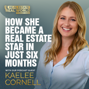 How She Became a Real Estate Star in Just Six Months | Kaelee Cornell Episode