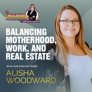Balancing Motherhood, Work, and Real Estate | Alisha Woodward Episode
