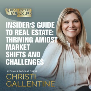 Insider's Guide to Real Estate: Thriving Amidst Market Shifts and Challenges | Christi Gillentine Episode