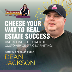Cheese Your Way to Real Estate Success: Unleashing the Power of Customer-Centric Marketing | Dean Jackson Episode